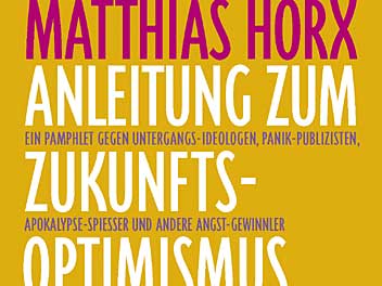 Matthias Horx: Anleitung zum Zukunftsoptimismus Matthias Horx: Anleitung zum Zukunftsoptimismus