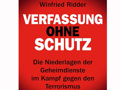 Cover: Winfried Ridder "Verfassung ohne Schutz. Die Niederlagen der Geheimdienste im Kampf gegen den Terrorismus"