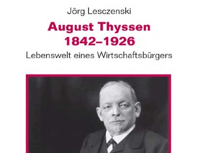 Cover: "August Thyssen 1842-1926: Lebenswelt eines Wirtschaftsbürgers"
