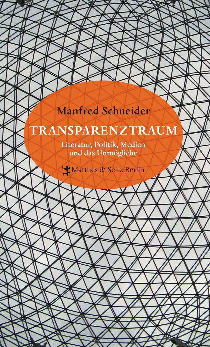 "Transparenztraum. Literatur, Politik, Medien und das Unmögliche"