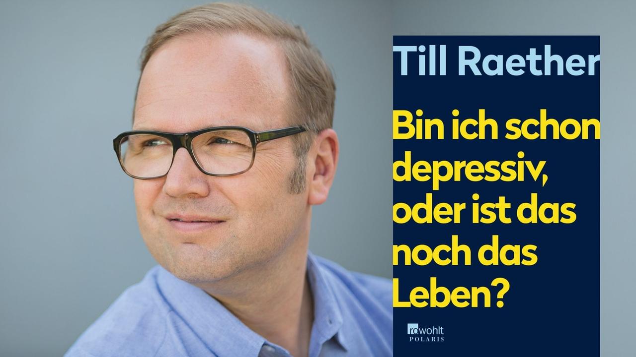 Till Raether und sein Buch „Bin ich schon depressiv, oder ist das noch das Leben?“