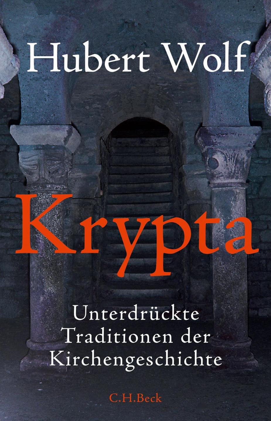 Hubert Wolf: Krypta. Unterdrückte Traditionen der Kirchengeschichte