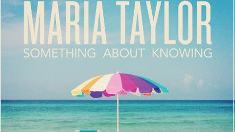 Cover: "Maria Taylor: Something About Knowing"
