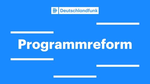 Deutschlandfunk-Logo auf blauem Hintergrund, darunter steht "Programmreform"