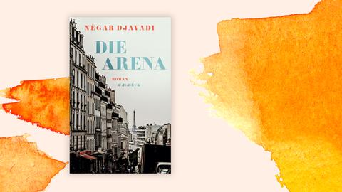 Négar Djavadis Buch „Die Arena“: Das Cover zeigt einen Straßenzug von Paris - im Hintergrund ist der Eiffelturm zu erkennen