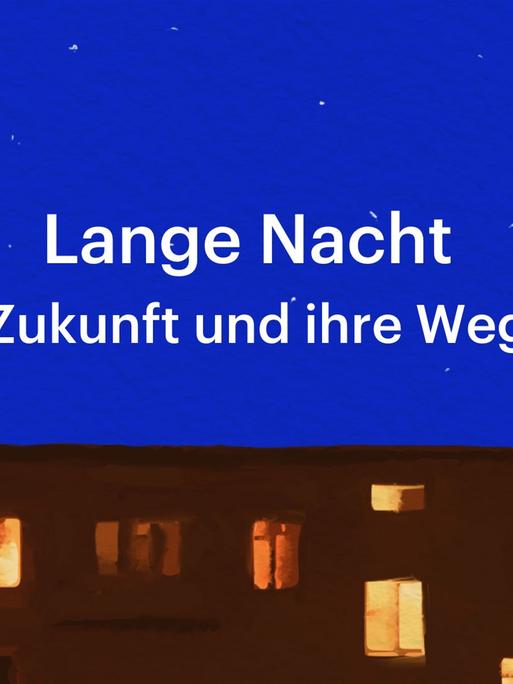 Eine „Lange Nacht“ über die Zukunft und ihre Wegbereiter