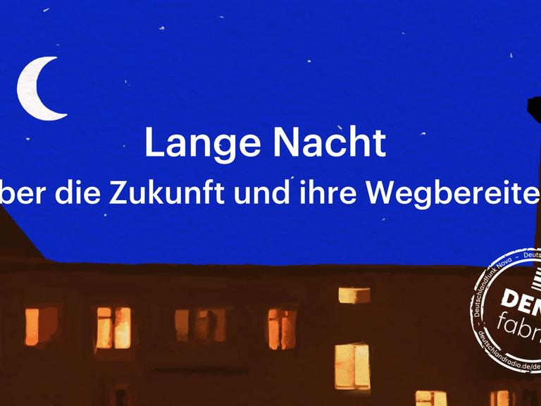 Eine „Lange Nacht“ über die Zukunft und ihre Wegbereiter