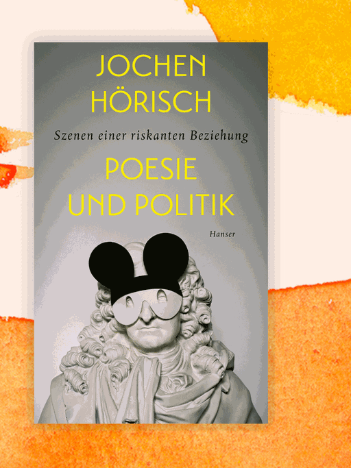 Cover von Jochen Hörischs Buch „Poesie und Politik. Szenen einer riskanten Beziehung“.