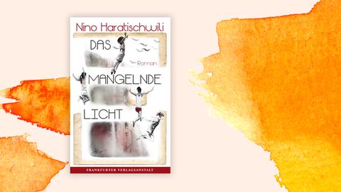 Das Cover des Buches "Das mangelnde Licht" von Nino Haratischwili