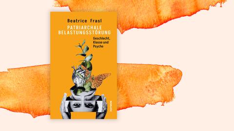 Cover des Sachbuchs "Patriarchale Belastungsstörung" von Beatrice Frasl: Vor einem orangefarbenen Hintergrund ist eine Collage zu sehen. Sie besteht aus schwarzweißen Fotos von Gesichtern, Händen und einem gezeichneten Organ. Aus einem Kopf wächst eine grüne Pflanze und ein Schmetterling fliegt heraus.