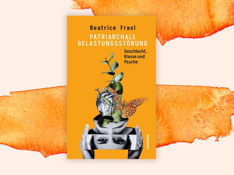 Cover des Sachbuchs "Patriarchale Belastungsstörung" von Beatrice Frasl: Vor einem orangefarbenen Hintergrund ist eine Collage zu sehen. Sie besteht aus schwarzweißen Fotos von Gesichtern, Händen und einem gezeichneten Organ. Aus einem Kopf wächst eine grüne Pflanze und ein Schmetterling fliegt heraus.