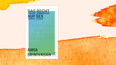 Cover des Essaybands "Das Recht auf Sex" vor orangefarbenem Aquarellhintergrund: Der Titel und der Name der Autorin stehen in schwarzen Großbuchstaben vor blau-grünem Hintergrund.