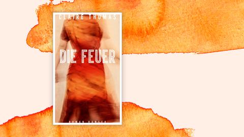 Das Cover des Romans "Die Feuer" von Claire Thomas