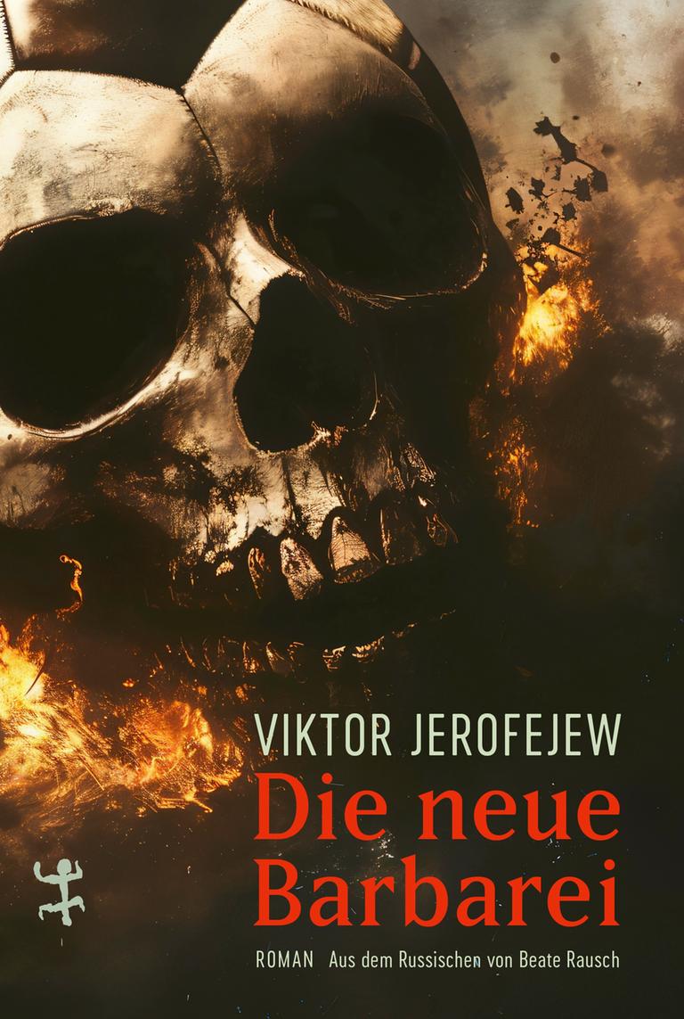 Cover des Buches "Die neue Barbarei" von Viktor Jerofejew: Zu sehen ist eine dunkle, brennde Kriegslandschaft, davor ein Totenschädel.