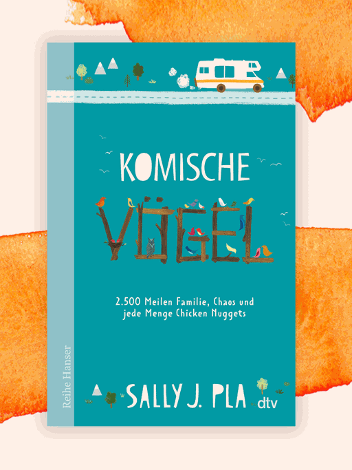 Sally J. Pla: "Komische Vögel. 2500 Meilen Familie, Chaos und jede Menge Chicken Nuggets"