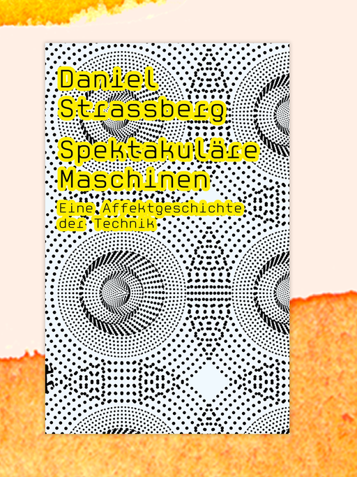 Das Cover des Buches von Daniel Strassberg "Spektakuläre Maschinen. Eine Affektgeschichte der Technik"