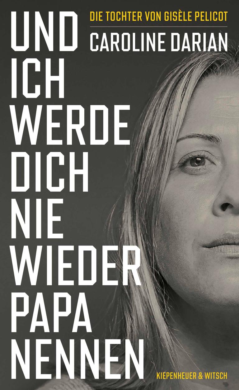 Auf einer schwarz-weiss Aufnahme blickt die blonde Autorin Caroline Darian herausfordernd direkt dem Leser entgegen. Davor ist der Buchtitel geschrieben: "Und ich werde dich nie wieder Papa nennen" 