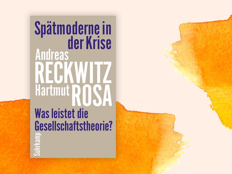 Cover des Buches "Spätmoderne in der Krise. Was leistet die Gesellschaftstheorie?" von Hartmut Rosa und Andreas Reckwitz.