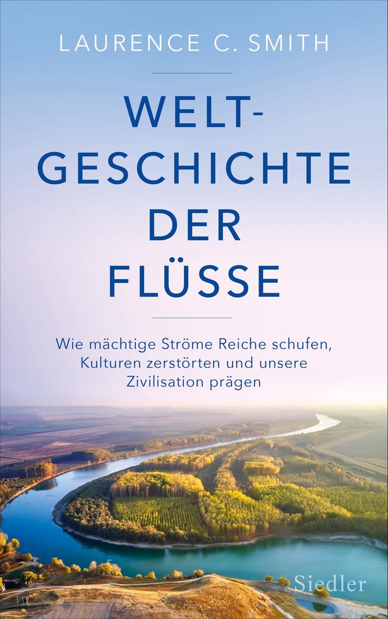 Weltgeschichte der Fluesse von Laurence C Smith