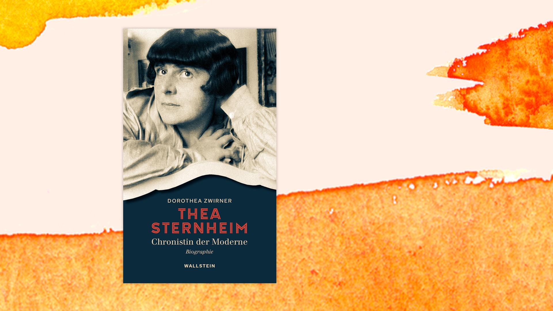 Das Cover der Biografie von Dorothea Zwirner über Thea Sternheim auf orange-weißem Grund. Auf dem Cover ist ein Porträitfoto eine Frau mit recht kurzen, schwarzen Haaren zu sehen. Sie trägt leger eine helle Bluse.  