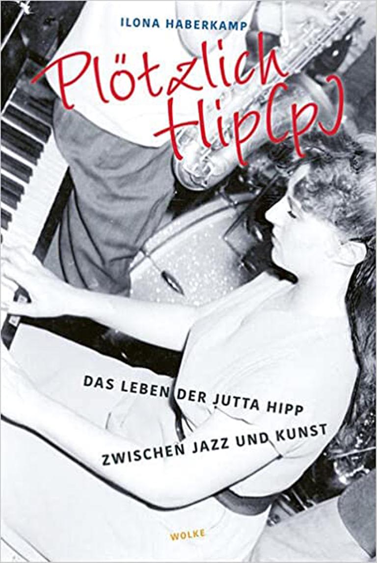 Buchcover:: "Plötzlich Hip(p). Das Leben der Jutta Hipp zwischen Jazz und Kunst" von lona Haberkamp