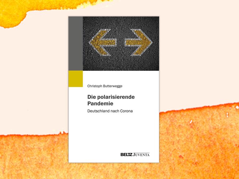 Das Cover von Christoph Butterwegges Buch "Die polarisierende Pandemie" vor orangenem Hintergrund. Es zeigt zwei Pfeile, die in gegensätzliche Richtungen weisen.