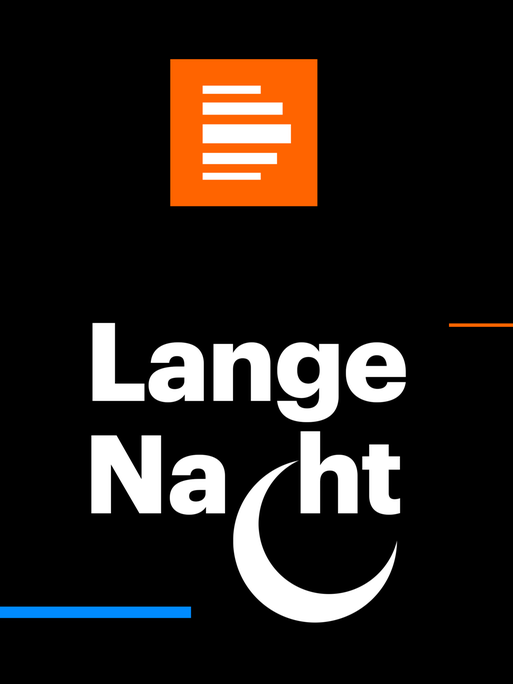 Lange Nacht – Eine Sendung von Deutschlandfunk und Deutschlandfunk Kultur