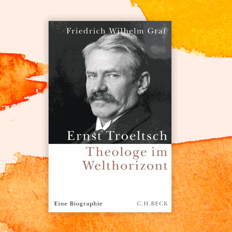 Friedrich Wilhelm Graf „Ernst Troeltsch. Theologe im Welthorizont