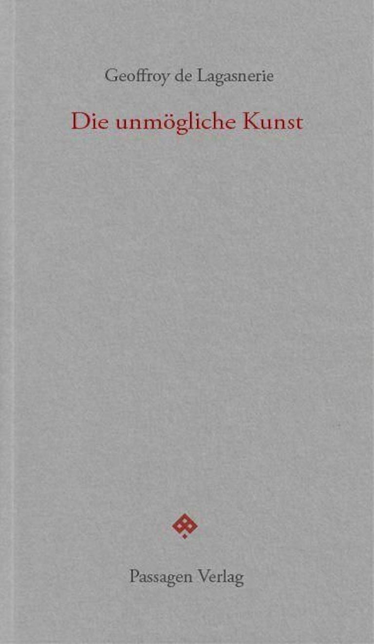 Das Cover des Buches von Geoffroy de Lagasnerie, "Die unmögliche Kunst". Auf grauem Untergrund stehen Autor und Titel.