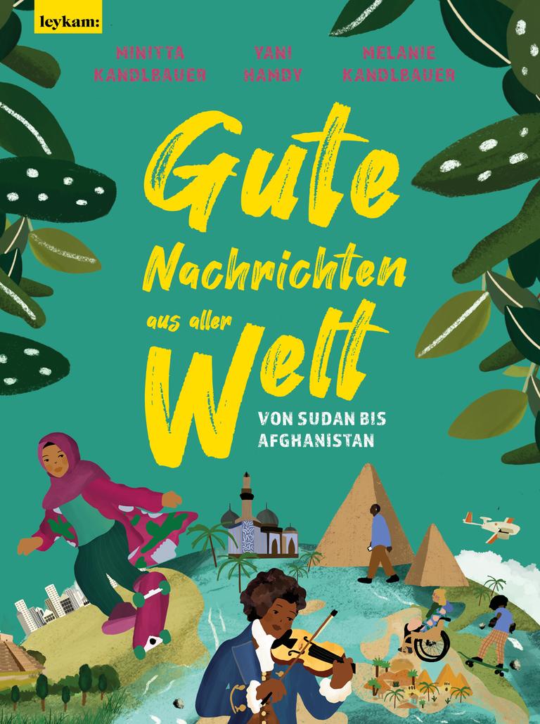 Cover des Kindersachbuchs "Gute Nachrichten aus aller Welt" von Minitta und Melanie Kandlbauer und Yani Hamdy zeigt unter anderem Illustrationen eines Skateboardfahrenden Mädchens mit Kopftuch und eines Schwarzen Violinisten.