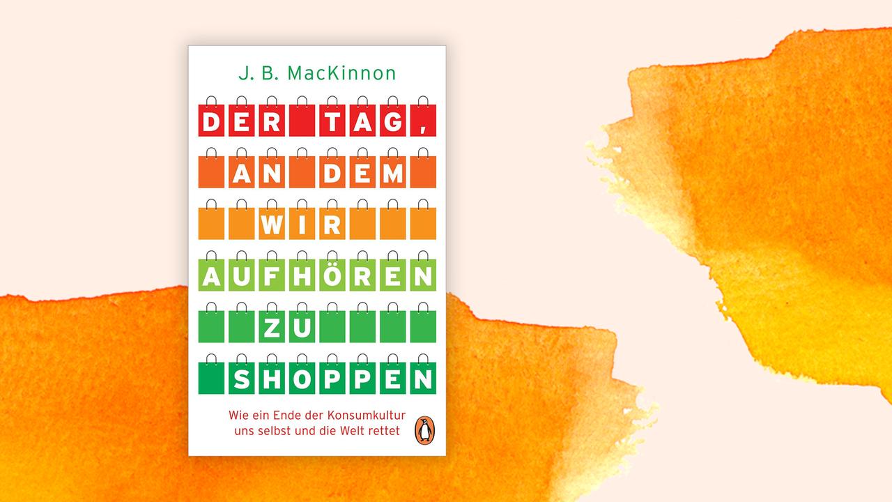 Buchcover von James B. MacKinnon: „Der Tag, an dem wir aufhören zu shoppen: Wie ein Ende der Konsumkultur uns selbst und die Welt rettet“.
