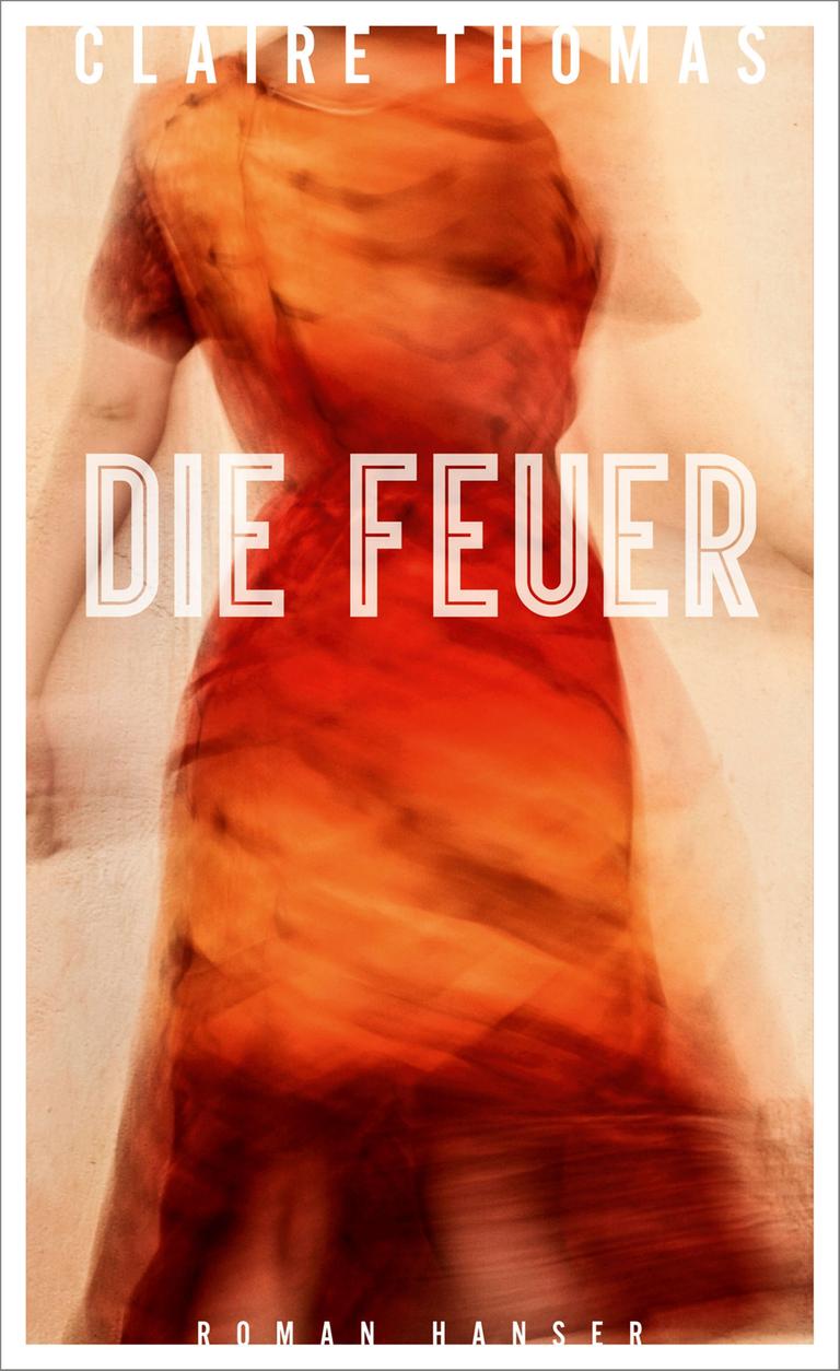 Das Cover des Romans "Die Feuer" von Claire Thomas Das Cover des Romans "Die Feuer" von Claire Thomas