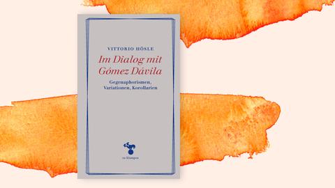 Covercollage mit dem Cover des Buches "Im Dialog mit Gómez Dávila" von Vittorio Hösle. Auf dem sehr schlichten, cremefarbenen Einband sind ein blauer Rahmen und der Titel in roter Schrift zu sehen.