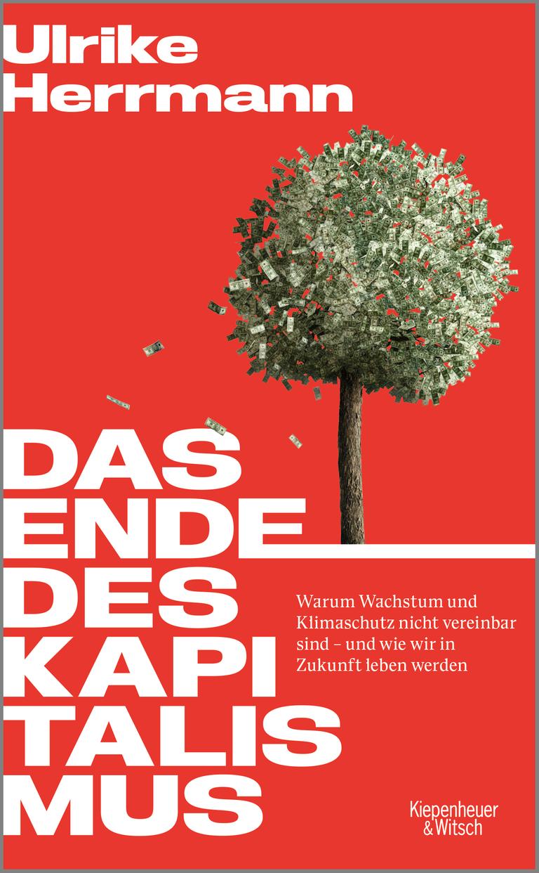 Das Cover des Sachbuches von Ulrike Herrmann, "Das Ende des Kapitalismus. Warum Wachstum und Klimaschutz nicht vereinbar sind – und wie wir in Zukunft leben werden". Es zeigt neben dem Namen der Autorin und dem Titel auf rotem Grund ein Bäumchen, von dem Geldscheine abfallen.s Das Buch ist auf der Sachbuchbestenliste von Deutschlandfunk Kultur, ZDF und "Die Zeit"
