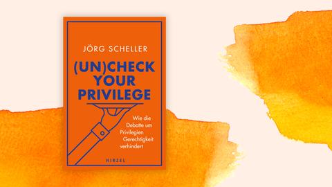 "(Un)Check Your Privilege. Wie die Debatte um Privilegien Gerechtigkeit verhindert" von Jörg Scheller