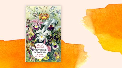 Noemi Harnickells Buch "Verstörend Betörend": Das Cover zeigt den Namen der Autorin und den Buchtitel vor dem Hintergrund einer künstlerisch-opulent gestalteten Orchideensammlung.