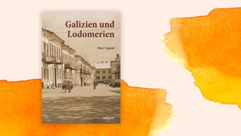 Cover des Buchs "Galizien und Lodomerien" vor orangefarbenem Aquarellhintergrund. Das Cover zeigt ein bräunlich-blasses Foto einer Straßenszene. Der Titel des Buches steht darauf in rotbraunen Buchstaben.