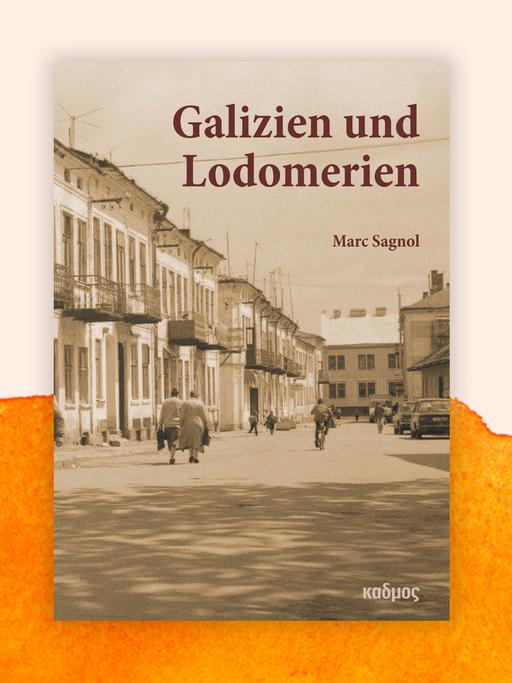 Cover des Buchs "Galizien und Lodomerien" vor orangefarbenem Aquarellhintergrund. Das Cover zeigt ein bräunlich-blasses Foto einer Straßenszene. Der Titel des Buches steht darauf in rotbraunen Buchstaben.