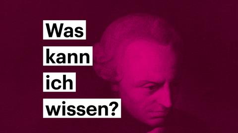 Portrait von Immanuel Kant - darauf steht die Frage "Was kann ich wissen"