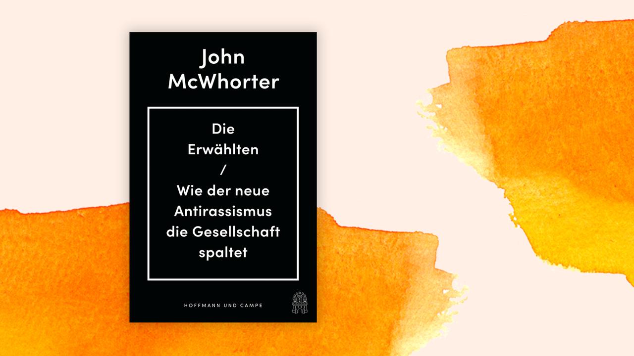 Das Cover des Buches von John McWhorter, "Die Erwählten. Wie der neue Antirassismus die Gesellschaft spaltet" auf orange-weißem Grund. Autor und Titel stehen in weißer Schrift auf schwarzem Hintergrund. Das Buch findet sich auf der Sachbuchbestenliste von Deutschlandfunk Kultur, ZDF und "Zeit"