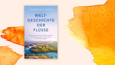Auf dem Cover des Buchs "Weltgeschichte der Flüsse" von Laurence C. Smith ist der Name des Autors und der Titel sowie eine Flussbiegung abgebildet.