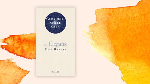 Abgebildet ist das Cover des Buches "Gedankenspiele über die Eleganz" von Ilma Rakusa.