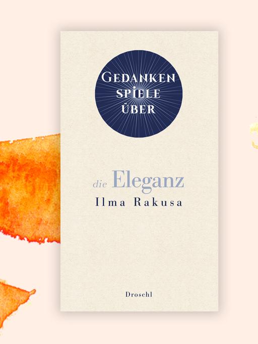 Abgebildet ist das Cover des Buches "Gedankenspiele über die Eleganz" von Ilma Rakusa.